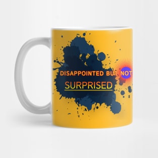 Disappointed But Not Surprised Design Mug